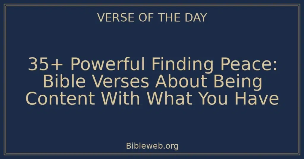 35+ Powerful Finding Peace: Bible Verses About Being Content With What You Have