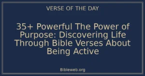 35+ Powerful The Power of Purpose: Discovering Life Through Bible Verses About Being Active