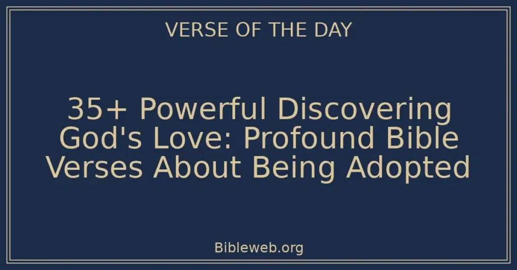 35+ Powerful Discovering God's Love: Profound Bible Verses About Being Adopted