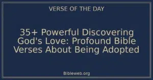 35+ Powerful Discovering God's Love: Profound Bible Verses About Being Adopted