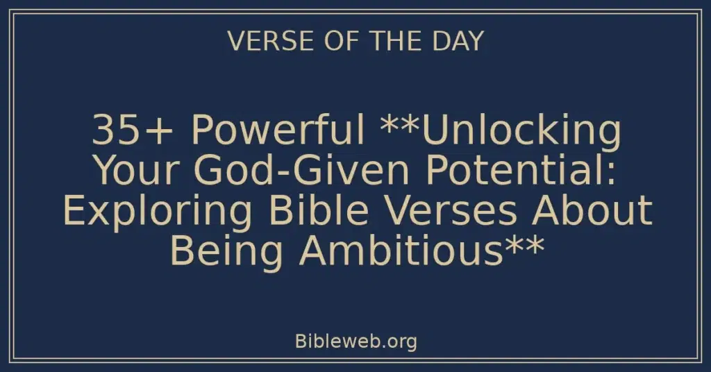 35+ Powerful **Unlocking Your God-Given Potential: Exploring Bible Verses About Being Ambitious**
