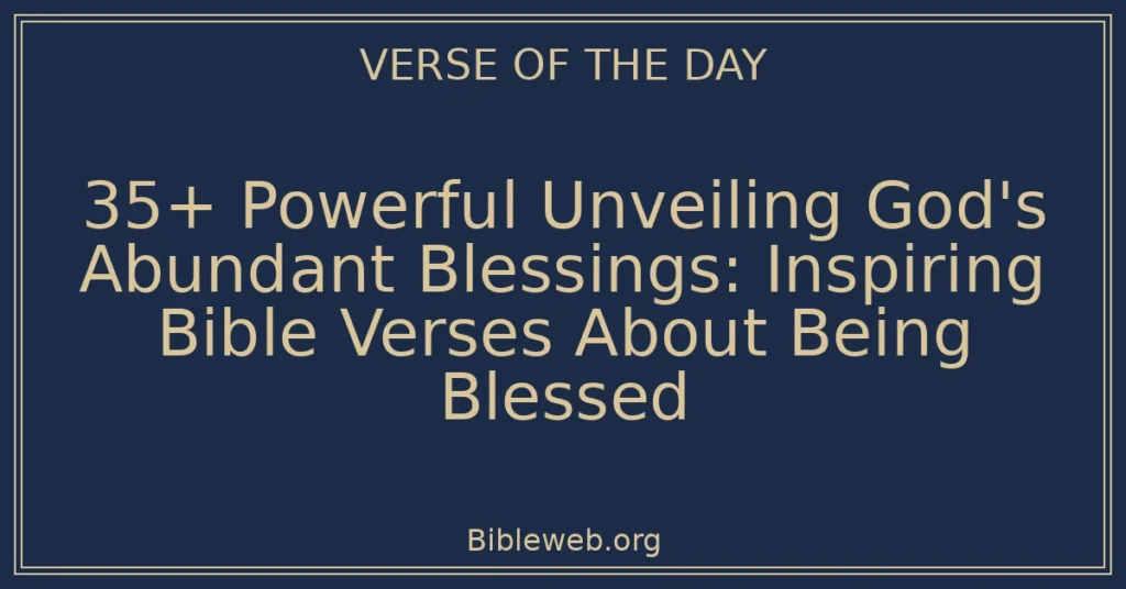 35+ Powerful Unveiling God's Abundant Blessings: Inspiring Bible Verses About Being Blessed