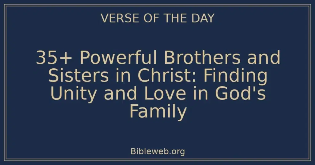 35+ Powerful Brothers and Sisters in Christ: Finding Unity and Love in God's Family
