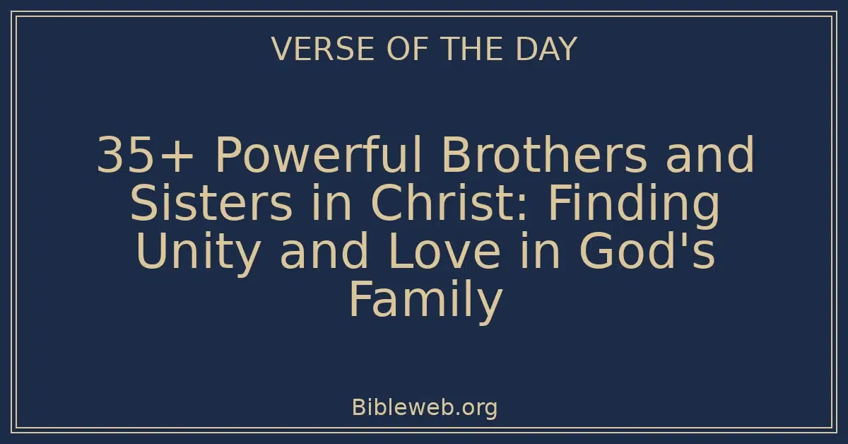 35+ Powerful Brothers and Sisters in Christ: Finding Unity and Love in God's Family