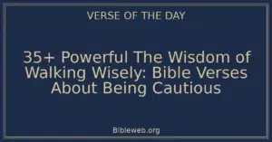 35+ Powerful The Wisdom of Walking Wisely: Bible Verses About Being Cautious