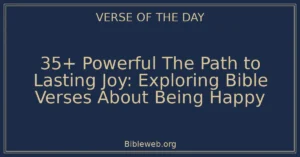 35+ Powerful The Path to Lasting Joy: Exploring Bible Verses About Being Happy
