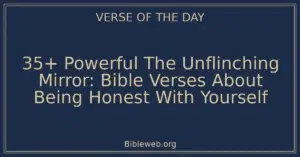 35+ Powerful The Unflinching Mirror: Bible Verses About Being Honest With Yourself