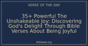 35+ Powerful The Unshakeable Joy: Discovering God's Delight Through Bible Verses About Being Joyful