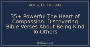 35+ Powerful The Heart of Compassion: Discovering Bible Verses About Being Kind To Others