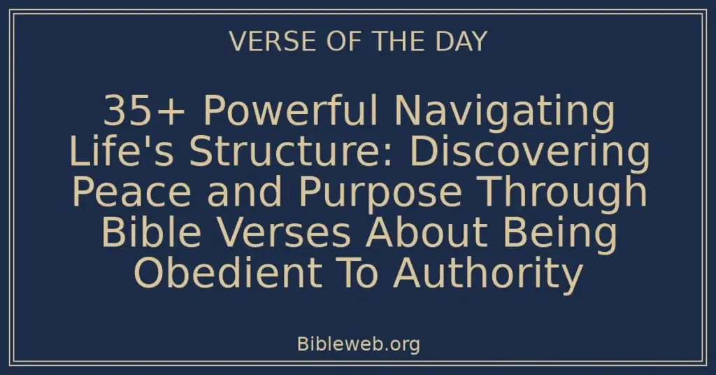 35+ Powerful Navigating Life's Structure: Discovering Peace and Purpose Through Bible Verses About Being Obedient To Authority