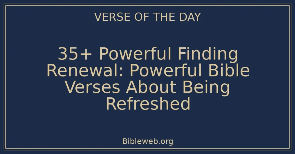 35+ Powerful Finding Renewal: Powerful Bible Verses About Being Refreshed