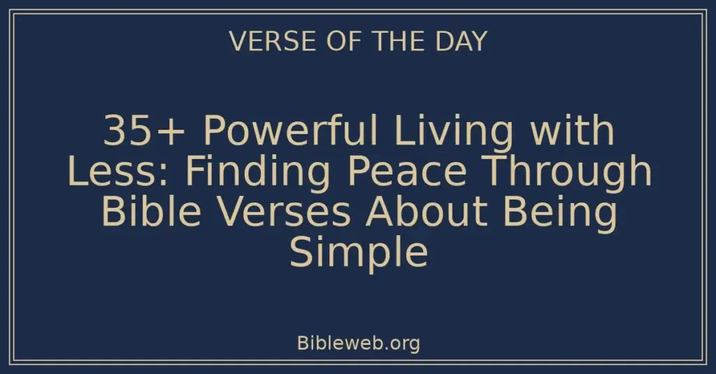 35+ Powerful Living with Less: Finding Peace Through Bible Verses About Being Simple