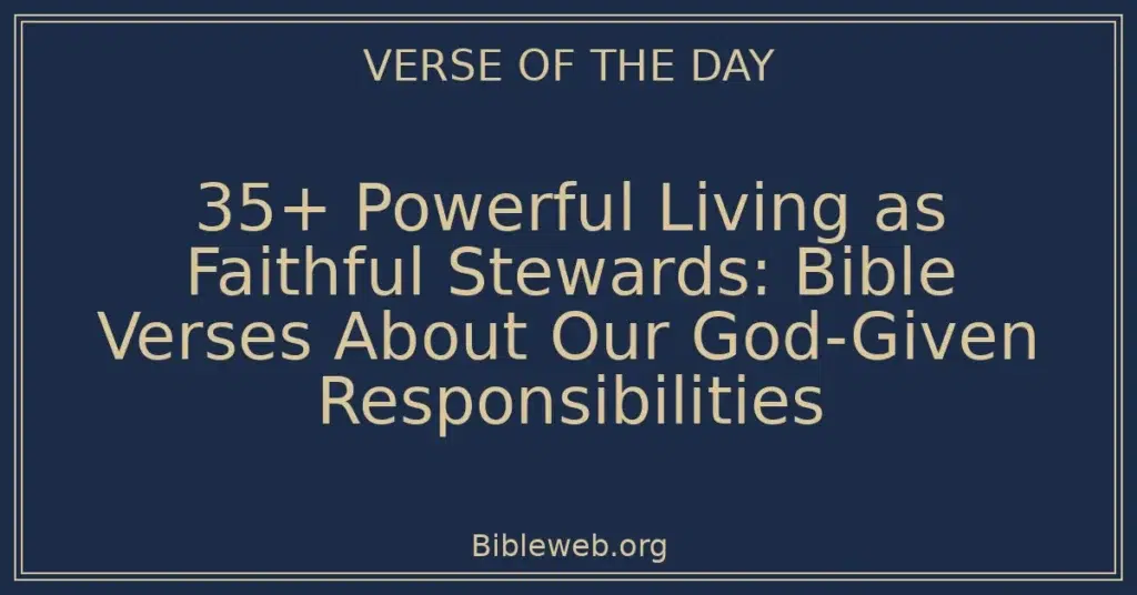 35+ Powerful Living as Faithful Stewards: Bible Verses About Our God-Given Responsibilities