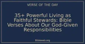 35+ Powerful Living as Faithful Stewards: Bible Verses About Our God-Given Responsibilities