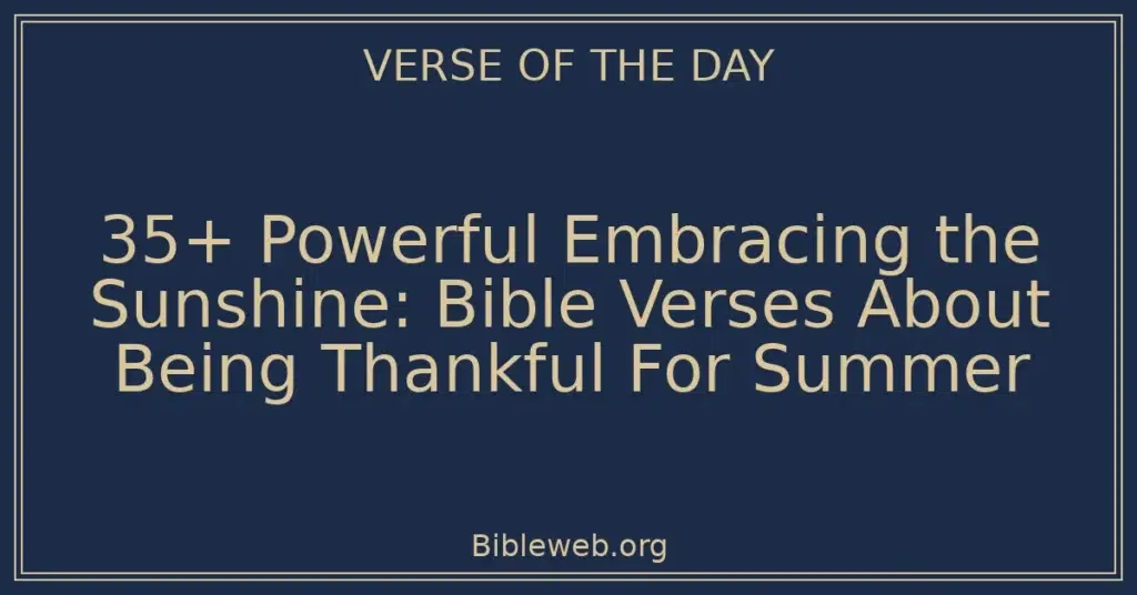 35+ Powerful Embracing the Sunshine: Bible Verses About Being Thankful For Summer