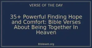 35+ Powerful Finding Hope and Comfort: Bible Verses About Being Together In Heaven