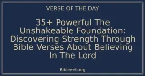 35+ Powerful The Unshakeable Foundation: Discovering Strength Through Bible Verses About Believing In The Lord