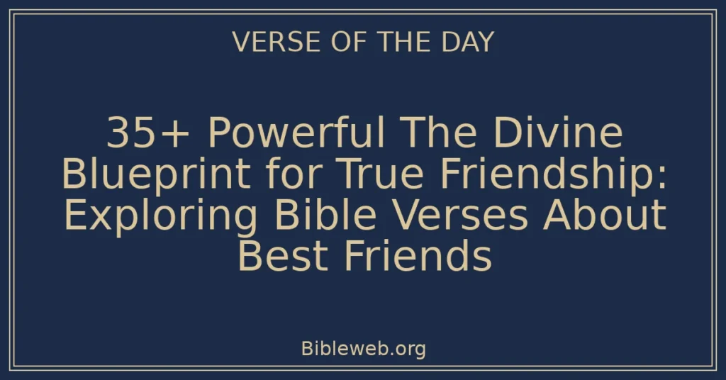 35+ Powerful The Divine Blueprint for True Friendship: Exploring Bible Verses About Best Friends
