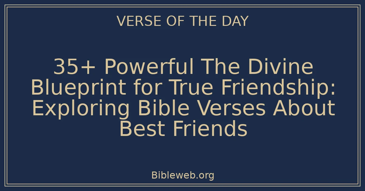 35+ Powerful The Divine Blueprint for True Friendship: Exploring Bible Verses About Best Friends