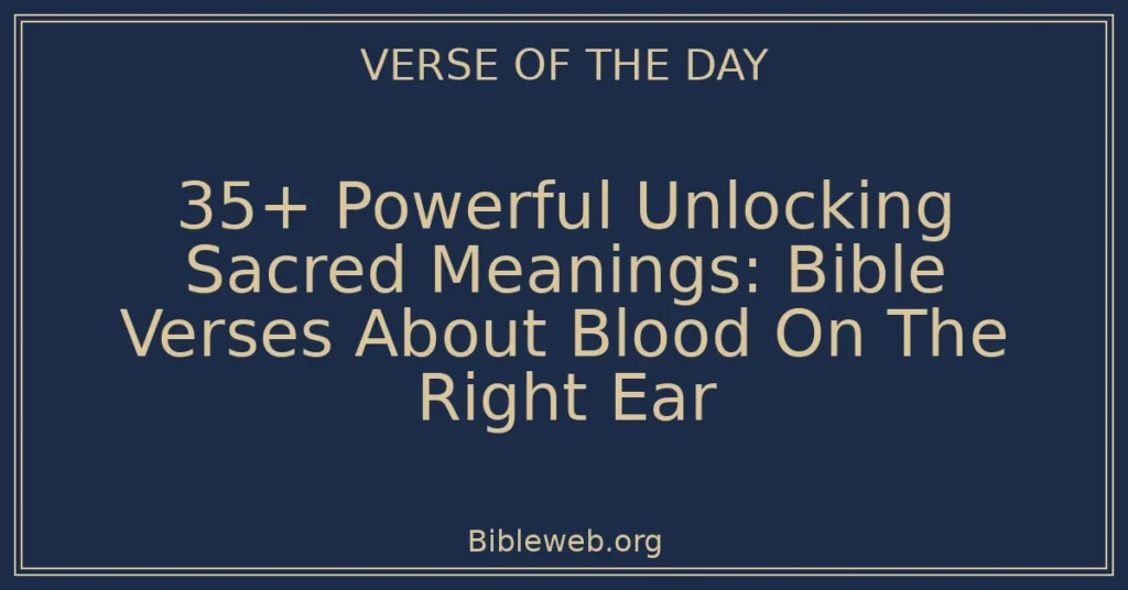 35+ Powerful Unlocking Sacred Meanings: Bible Verses About Blood On The Right Ear