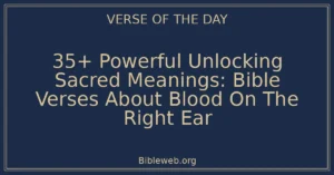35+ Powerful Unlocking Sacred Meanings: Bible Verses About Blood On The Right Ear
