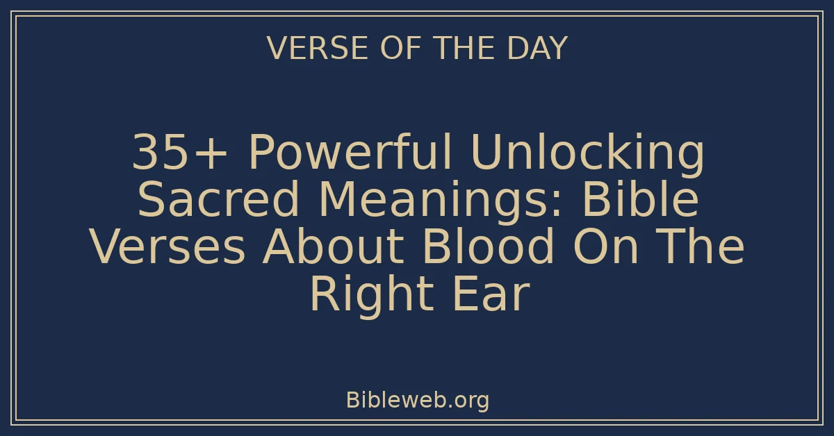 35+ Powerful Unlocking Sacred Meanings: Bible Verses About Blood On The Right Ear
