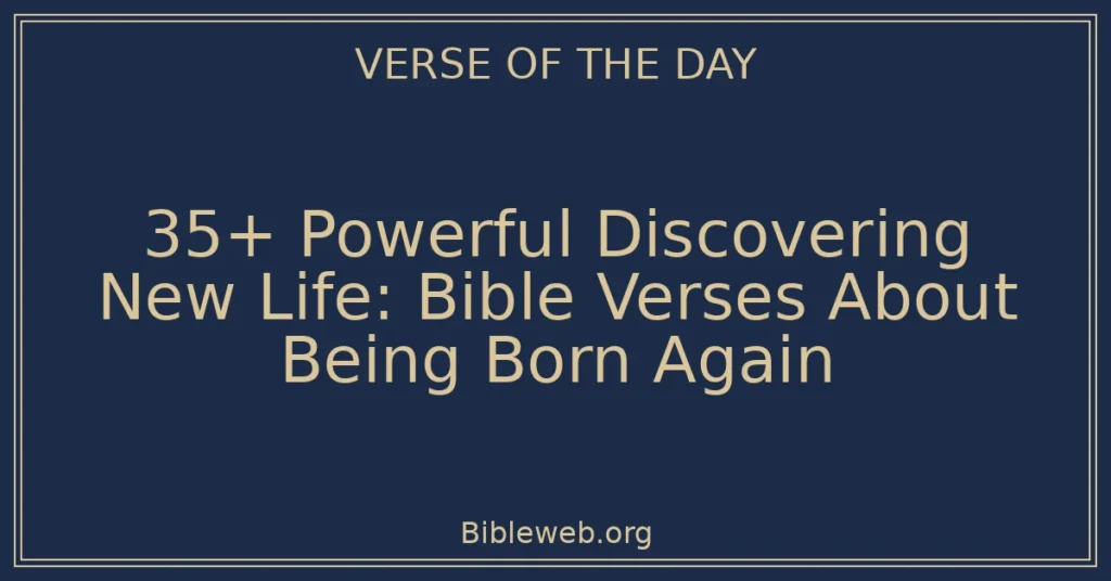 35+ Powerful Discovering New Life: Bible Verses About Being Born Again