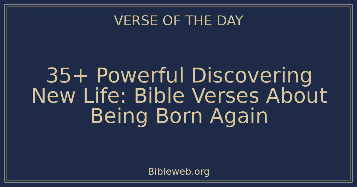35+ Powerful Discovering New Life: Bible Verses About Being Born Again ...