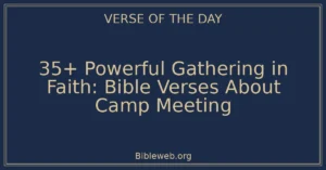 35+ Powerful Gathering in Faith: Bible Verses About Camp Meeting