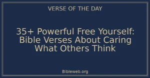 35+ Powerful Free Yourself: Bible Verses About Caring What Others Think