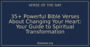 35+ Powerful Bible Verses About Changing Your Heart: Your Guide to Spiritual Transformation