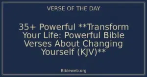 35+ Powerful **Transform Your Life: Powerful Bible Verses About Changing Yourself (KJV)**