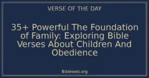 35+ Powerful The Foundation of Family: Exploring Bible Verses About Children And Obedience