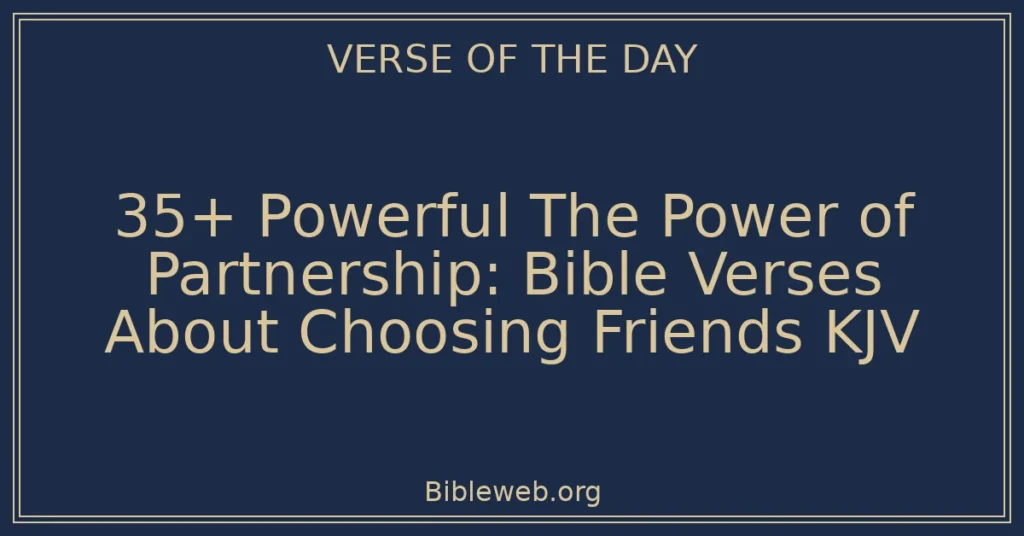 35+ Powerful The Power of Partnership: Bible Verses About Choosing Friends KJV