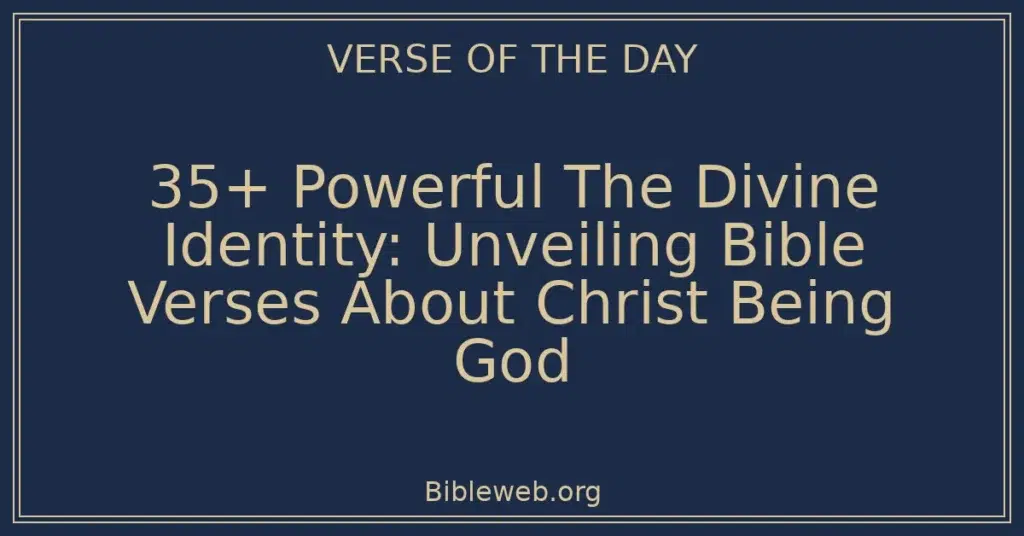 35+ Powerful The Divine Identity: Unveiling Bible Verses About Christ Being God