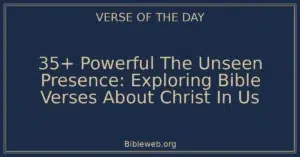 35+ Powerful The Unseen Presence: Exploring Bible Verses About Christ In Us