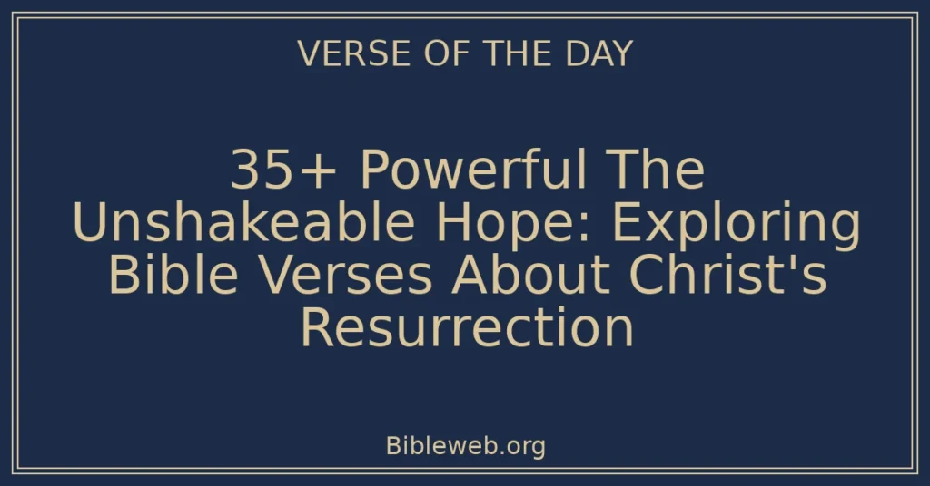 35+ Powerful The Unshakeable Hope: Exploring Bible Verses About Christ's Resurrection