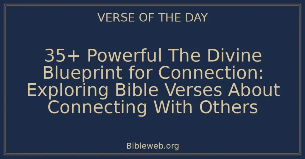35+ Powerful The Divine Blueprint for Connection: Exploring Bible Verses About Connecting With Others