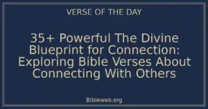 35+ Powerful The Divine Blueprint for Connection: Exploring Bible Verses About Connecting With Others