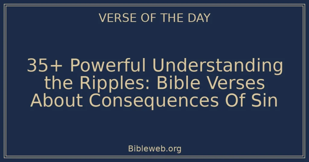 35+ Powerful Understanding the Ripples: Bible Verses About Consequences Of Sin