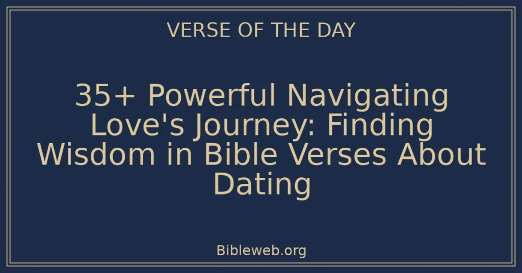 35+ Powerful Navigating Love's Journey: Finding Wisdom in Bible Verses About Dating