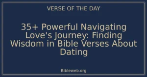 35+ Powerful Navigating Love's Journey: Finding Wisdom in Bible Verses About Dating