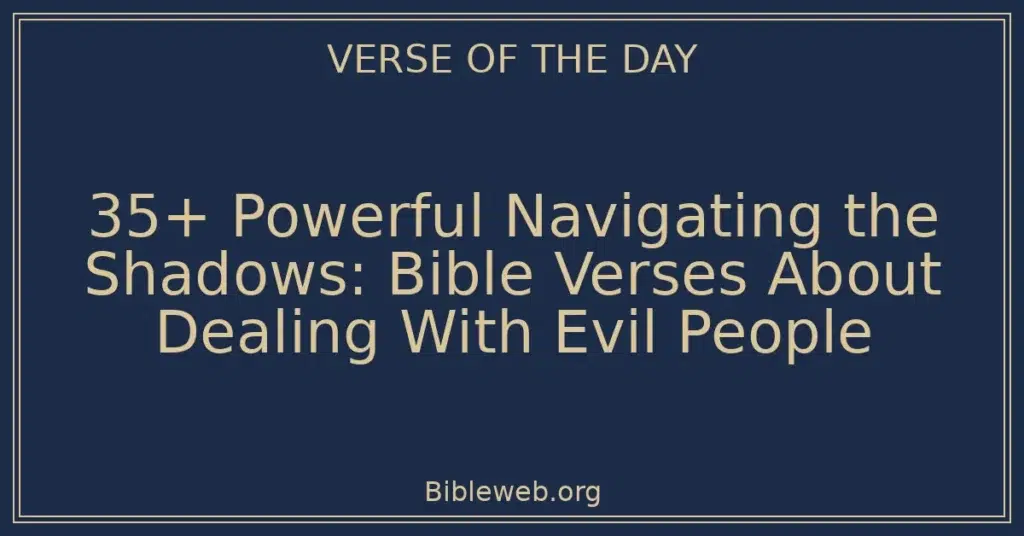35+ Powerful Navigating the Shadows: Bible Verses About Dealing With Evil People