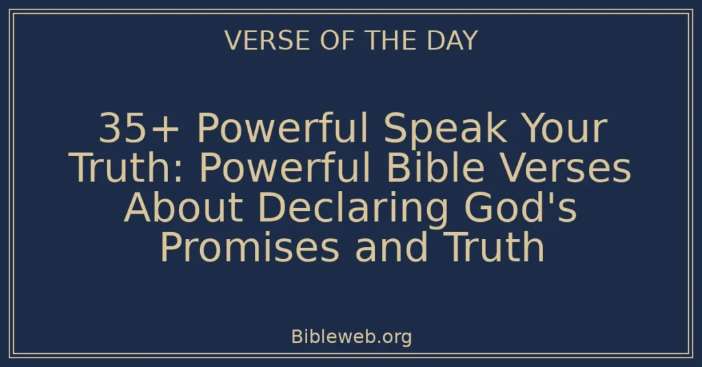 35+ Powerful Speak Your Truth: Powerful Bible Verses About Declaring God's Promises and Truth