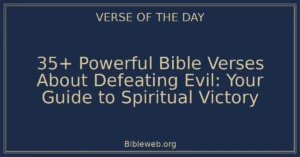 35+ Powerful Bible Verses About Defeating Evil: Your Guide to Spiritual Victory