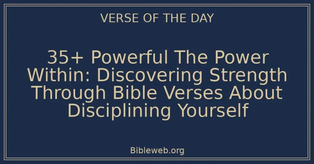 35+ Powerful The Power Within: Discovering Strength Through Bible Verses About Disciplining Yourself