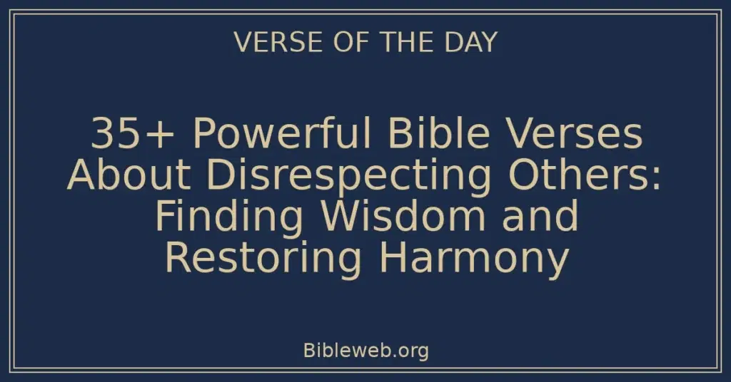35+ Powerful Bible Verses About Disrespecting Others: Finding Wisdom and Restoring Harmony
