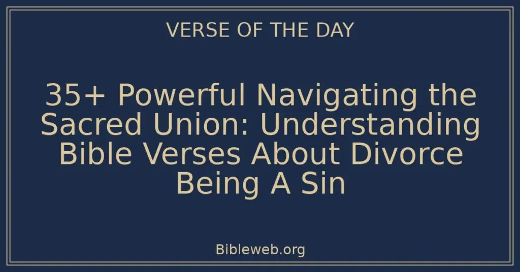 35+ Powerful Navigating the Sacred Union: Understanding Bible Verses About Divorce Being A Sin