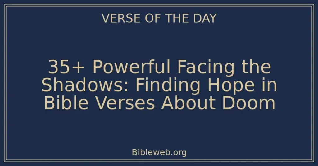 35+ Powerful Facing the Shadows: Finding Hope in Bible Verses About Doom