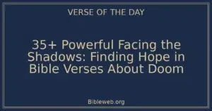 35+ Powerful Facing the Shadows: Finding Hope in Bible Verses About Doom